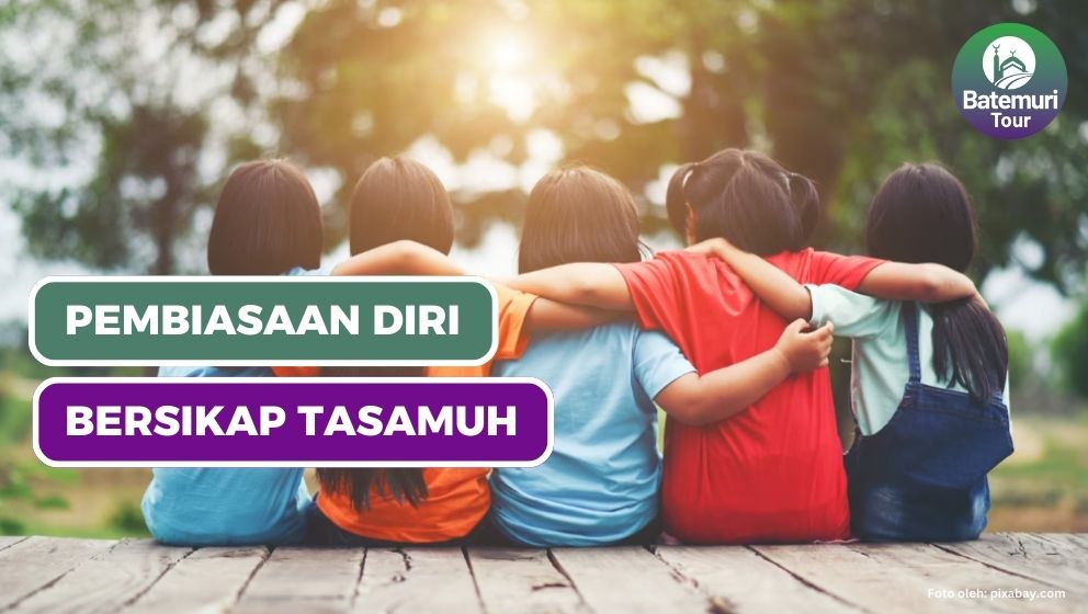 Upaya Membiasakan Diri Bersikap Tasamuh dan Hikmah Perilaku Tasamuh